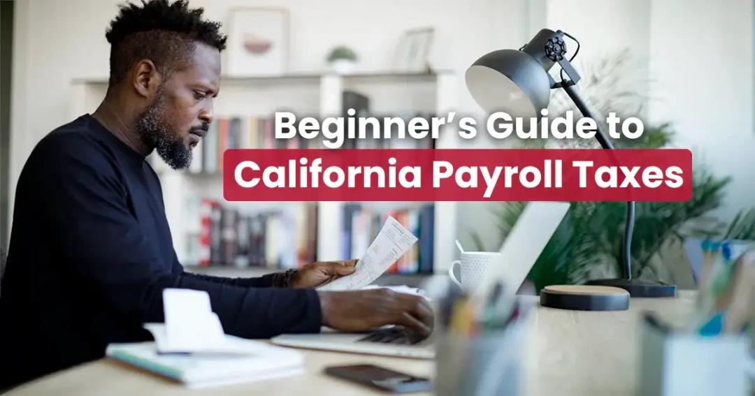 Man reviewing documents at his desk with a laptop, under text "beginner's guide to california payroll taxes".
