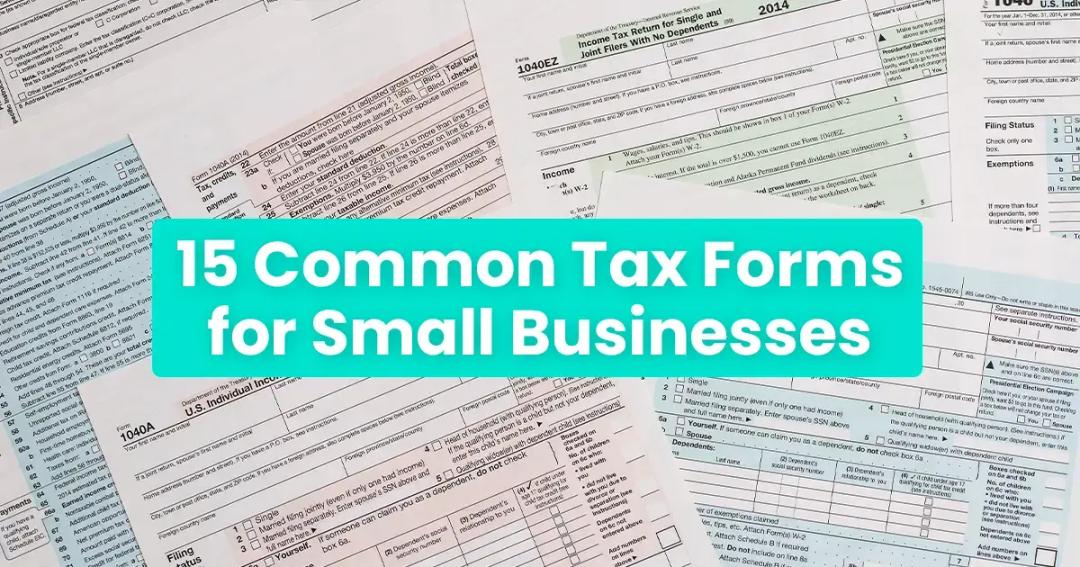 Assorted u.s. tax forms spread out with a banner reading "15 common tax forms for small businesses" overlaid on top.